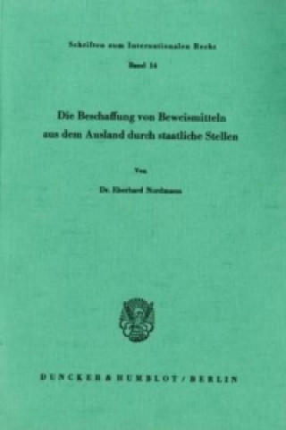 Könyv Die Beschaffung von Beweismitteln aus dem Ausland durch staatliche Stellen. Eberhard Nordmann