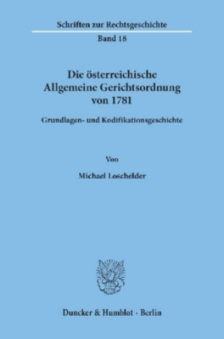 Könyv Die österreichische Allgemeine Gerichtsordnung von 1781. Michael Loschelder