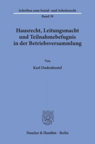 Könyv Hausrecht, Leitungsmacht und Teilnahmebefugnis in der Betriebsversammlung. Karl Dudenbostel