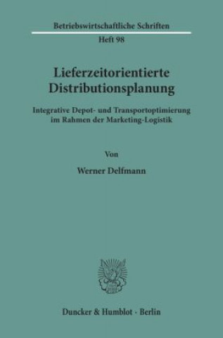 Könyv Lieferzeitorientierte Distributionsplanung. Werner Delfmann
