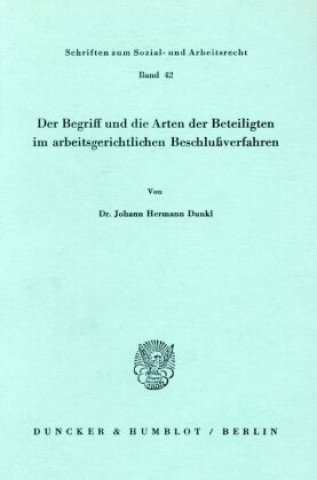 Kniha Der Begriff und die Arten der Beteiligten im arbeitsgerichtlichen Beschlußverfahren. Johann Hermann Dunkl