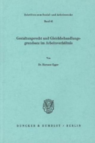Könyv Gestaltungsrecht und Gleichbehandlungsgrundsatz im Arbeitsverhältnis. Hartmut Egger