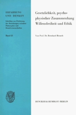 Könyv Gesetzlichkeit, Psychophysischer Zusammenhang, Willensfreiheit und Ethik. Bernhard Rensch