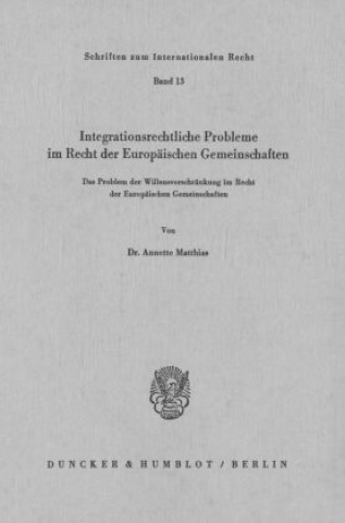 Könyv Integrationsrechtliche Probleme im Recht der europäischen Gemeinschaften. Annette Matthias