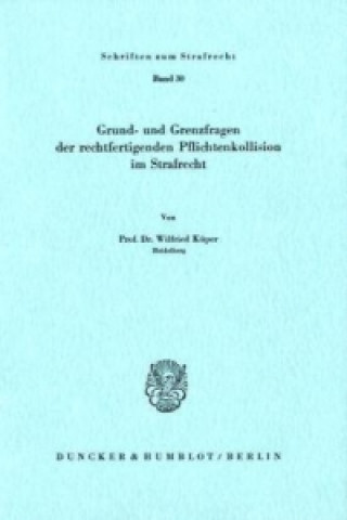 Könyv Grund- und Grenzfragen der rechtfertigenden Pflichtenkollision im Strafrecht. Wilfried Küper