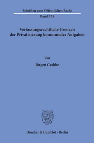 Könyv Verfassungsrechtliche Grenzen der Privatisierung kommunaler Aufgaben. Jürgen Grabbe