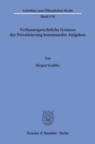 Книга Verfassungsrechtliche Grenzen der Privatisierung kommunaler Aufgaben. Jürgen Grabbe