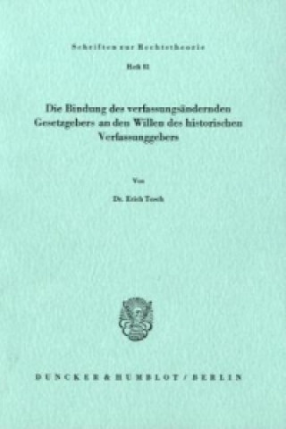 Könyv Die Bindung des verfassungsändernden Gesetzgebers an den Willen des historischen Verfassungsgebers. Erich Tosch