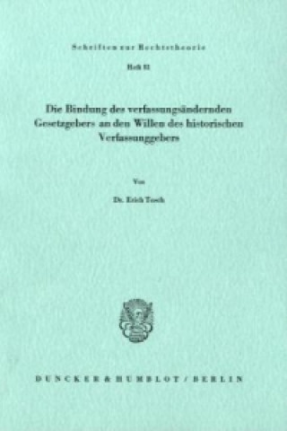 Book Die Bindung des verfassungsändernden Gesetzgebers an den Willen des historischen Verfassungsgebers. Erich Tosch