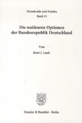 Carte Die nuklearen Optionen der Bundesrepublik Deutschland. Kurt J. Lauk