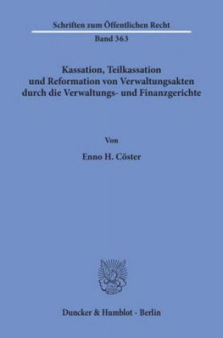 Carte Kassation, Teilkassation und Reformation von Verwaltungsakten durch die Verwaltungs- und Finanzgerichte. Enno H. Cöster