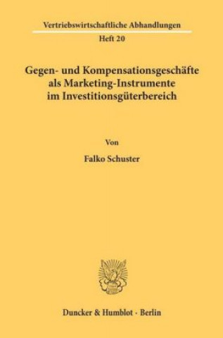 Książka Gegen- und Kompensationsgeschäfte als Marketing-Instrumente im Investitionsgüterbereich. Falko Schuster