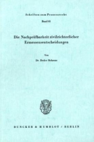 Książka Die Nachprüfbarkeit zivilrichterlicher Ermessensentscheidungen. Detlev Behrens