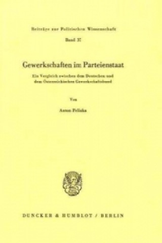 Kniha Gewerkschaften im Parteienstaat. Ein Vergleich zwischen dem Deutschen und dem Österreichischen Gewerkschaftsbund. Anton Pelinka
