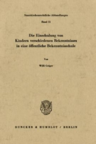 Kniha Die Einschulung von Kindern verschiedenen Bekenntnisses in eine öffentliche Bekenntnisschule. Willi Geiger