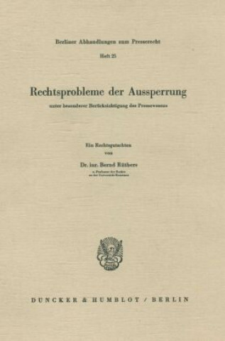 Książka Rechtsprobleme der Aussperrung unter besonderer Berücksichtigung des Pressewesens. Bernd Rüthers