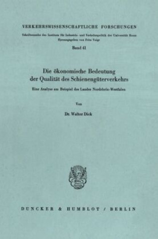 Kniha Die ökonomische Bedeutung der Qualität des Schienengüterverkehrs. Walter Dick