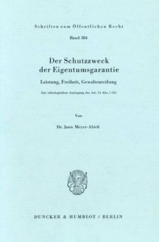 Kniha Der Schutzzweck der Eigentumsgarantie. Jann Meyer-Abich