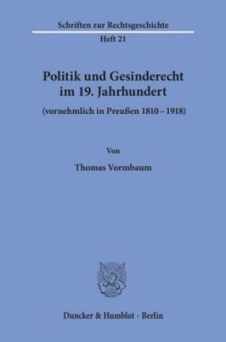 Kniha Politik und Gesinderecht im 19. Jahrhundert (vornehmlich in Preußen 1810-1918). Thomas Vormbaum