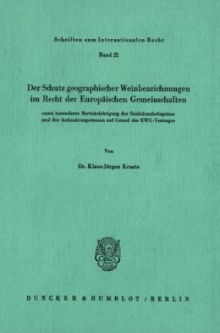 Książka Der Schutz geographischer Weinbezeichnungen im Recht der Europäischen Gemeinschaften unter besonderer Berücksichtigung der Sanktionsbefugnisse und der Klaus-Jürgen Kraatz