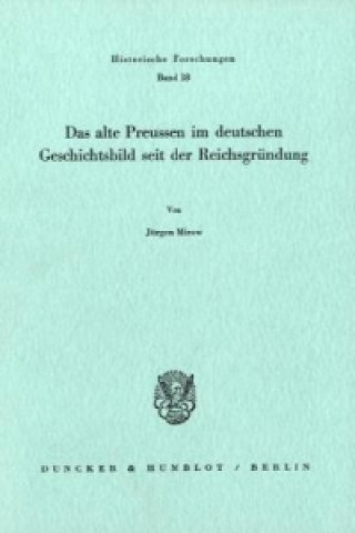 Könyv Das alte Preussen im deutschen Geschichtsbild seit der Reichsgründung. Jürgen Mirow