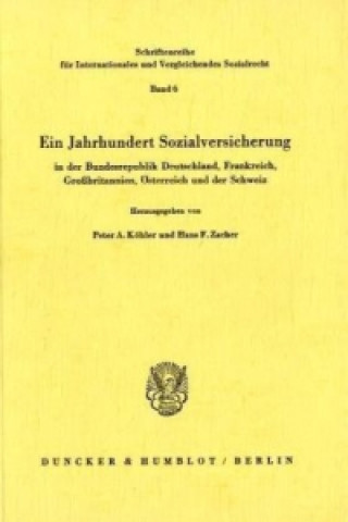 Книга Ein Jahrhundert Sozialversicherung - in der Bundesrepublik Deutschland, Frankreich, Großbritannien, Österreich und der Schweiz. Peter A. Köhler