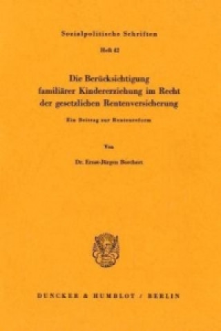 Книга Die Berücksichtigung familiärer Kindererziehung im Recht der gesetzlichen Rentenversicherung. Ernst-Jürgen Borchert