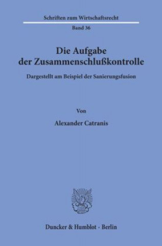 Kniha Die Aufgabe der Zusammenschlußkontrolle Alexander Catranis