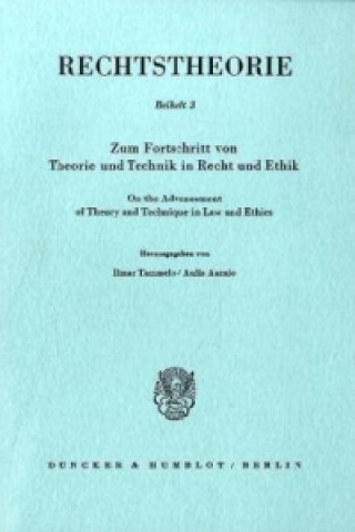 Carte Zum Fortschritt von Theorie und Technik in Recht und Ethik / On the Advancement of Theory and Technique in Law and Ethics. Ilma Tammelo