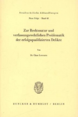 Kniha Zur Rechtsnatur und verfassungsrechtlichen Problematik der erfolgsqualifizierten Delikte. Claus Lorenzen