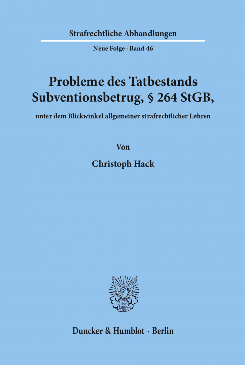 Knjiga Probleme des Tatbestands Subventionsbetrug, 264 StGB, unter dem Blickwinkel allgemeiner strafrechtlicher Lehren. Christoph Hack