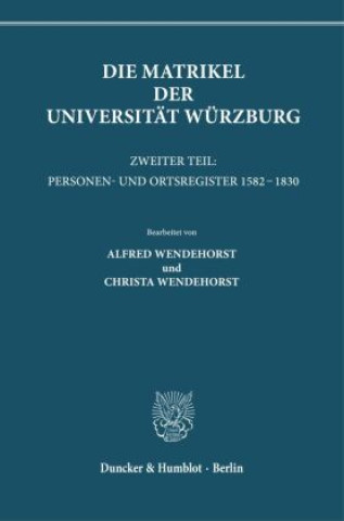 Carte Die Matrikel der Universität Würzburg. Alfred Wendehorst