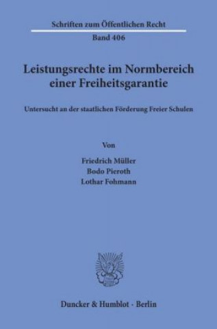 Carte Leistungsrechte im Normbereich einer Freiheitsgarantie, untersucht an der staatlichen Förderung Freier Schulen. Friedrich Müller