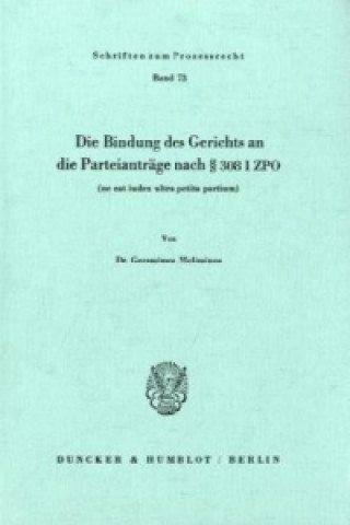 Book Die Bindung des Gerichts an die Parteianträge nach 308 I ZPO (ne eat iudex ultra petita partium). Gerassimos Melissinos