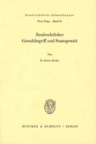 Βιβλίο Strafrechtlicher Gewaltbegriff und Staatsgewalt. Rainer Keller