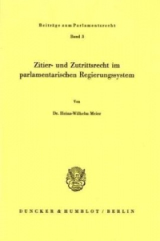 Kniha Zitier- und Zutrittsrecht im parlamentarischen Regierungssystem. Heinz-Wilhelm Meier