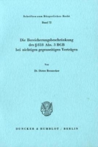 Книга Die Bereicherungsbeschränkung des § 818 Abs. 3 BGB bei nichtigen gegenseitigen Verträgen. Dieter Bremecker