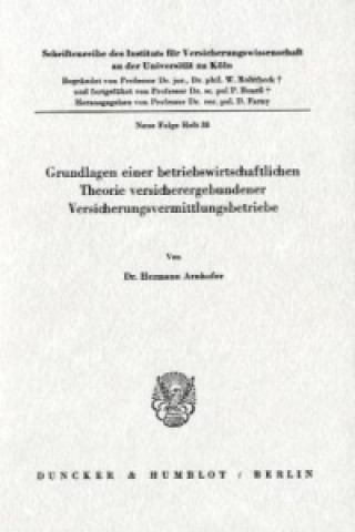 Книга Grundlagen einer betriebswirtschaftlichen Theorie versicherergebundener Versicherungsvermittlungsbetriebe. Hermann Arnhofer
