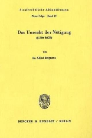 Kniha Das Unrecht der Nötigung ( 240 StGB). Alfred Bergmann