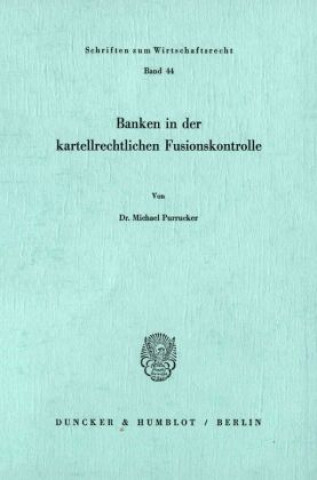 Kniha Banken in der kartellrechtlichen Fusionskontrolle. Michael Purrucker