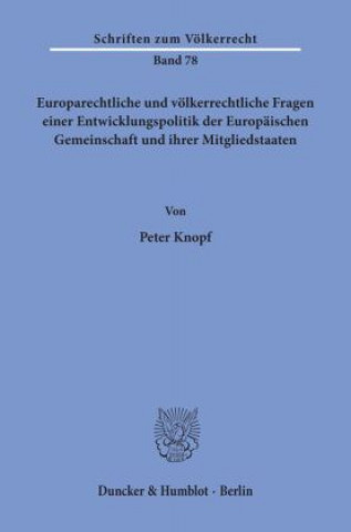 Könyv Europarechtliche und völkerrechtliche Fragen einer Entwicklungspolitik der Europäischen Gemeinschaft und ihrer Mitgliedstaaten. Peter Knopf