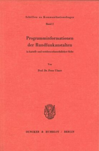 Könyv Programminformationen der Rundfunkanstalten in kartell- und wettbewerbsrechtlicher Sicht. Peter Ulmer