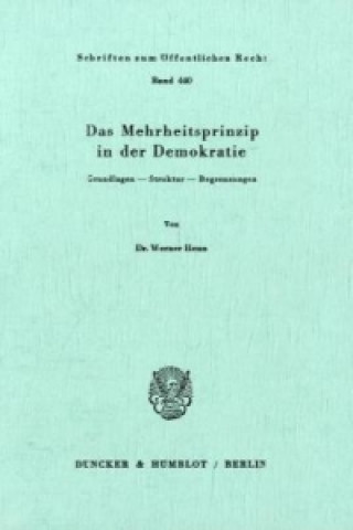 Book Das Mehrheitsprinzip in der Demokratie. Grundlagen - Struktur - Begrenzungen. Werner Heun