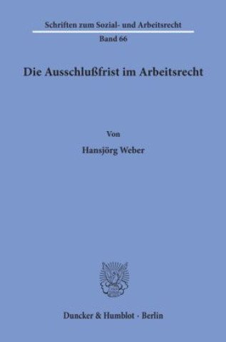Könyv Die Ausschlußfrist im Arbeitsrecht. Hansjörg Weber