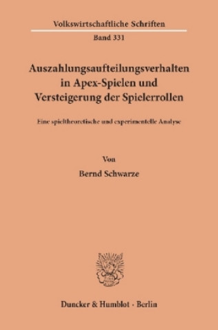 Könyv Auszahlungsaufteilungsverhalten in Apex-Spielen und Versteigerung der Spielerrollen. Bernd Schwarze