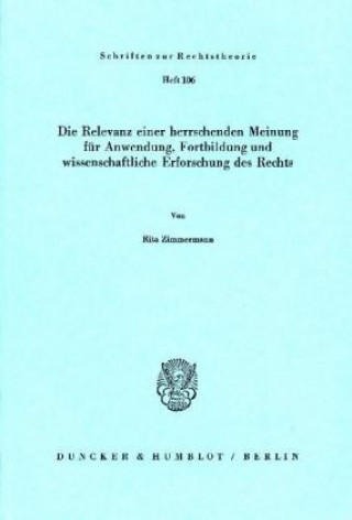 Carte Die Relevanz einer herrschenden Meinung für Anwendung, Fortbildung und wissenschaftliche Erforschung des Rechts. Rita Zimmermann