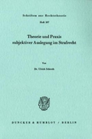 Carte Theorie und Praxis subjektiver Auslegung im Strafrecht. Ulrich Schroth