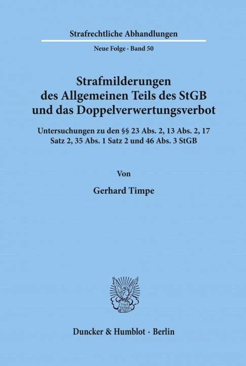 Kniha Strafmilderungen des Allgemeinen Teils des StGB und das Doppelverwertungsverbot. Gerhard Timpe