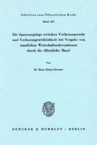 Kniha Die Spannungslage zwischen Verfassungsrecht und Verfassungswirklichkeit bei Vergabe von staatlichen Wirtschaftssubventionen durch die öffentliche Hand Hans-Dieter Grosser