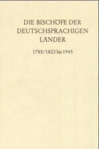 Carte Die Bischöfe der deutschsprachigen Länder 1785/1803 bis 1945. Erwin Gatz